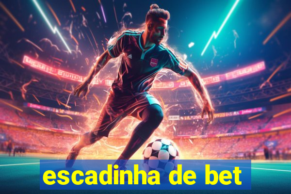 escadinha de bet